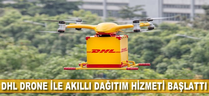 DHL Express, şehirlerde drone ile tam otomatik ve akıllı dağıtım hizmetini başlattı