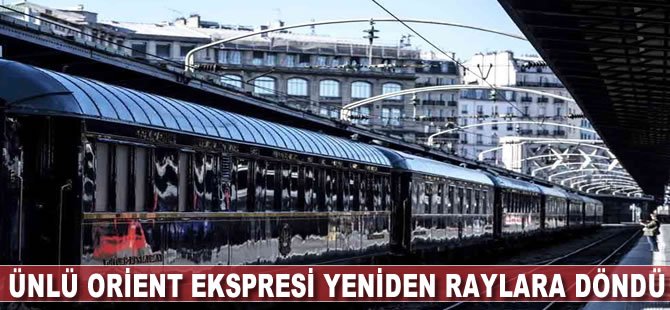 Ünlü Orient Ekspresi yeniden raylara döndü