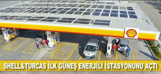 Shell&Turcas ilk güneş enerjili istasyonunu açtı