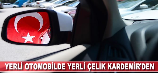 Yerli otomobile yerli çelik KARDEMİR'den