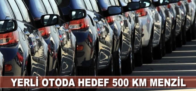 Yerli otoda hedef 500 km menzil