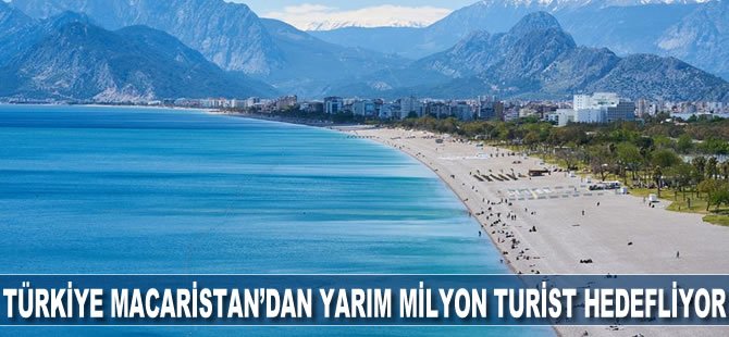 Türkiye Macaristan'dan yarım milyon turist hedefliyor