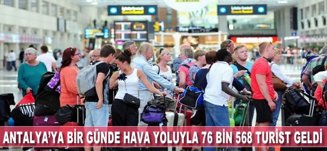 Antalya'ya bir günde hava yoluyla 76 bin 568 turist geldi