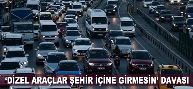 'Dizel araçlar şehir içine girmesin' davası