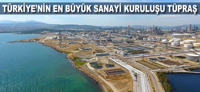 Türkiye'nin en büyük sanayi kuruluşu TÜPRAŞ