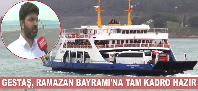 GESTAŞ, bayramda en yüksek seviyede hizmet verecek