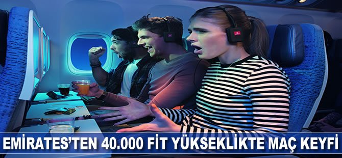 Emirates’ten 40,000 fit yükseklikte Maç Keyfi