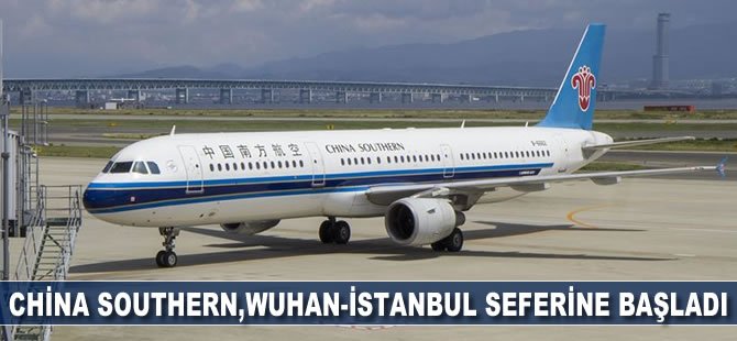 China Southern, Wuhan-İstanbul seferine başladı