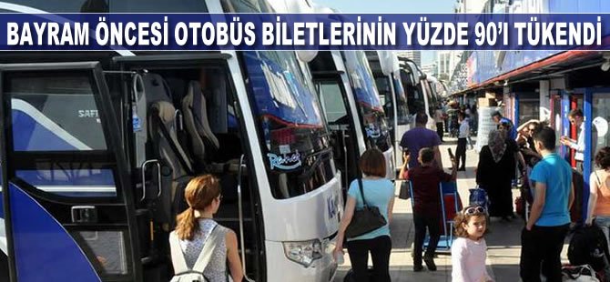 Bayram öncesi otobüs biletlerinin yüzde 90'ı tükendi