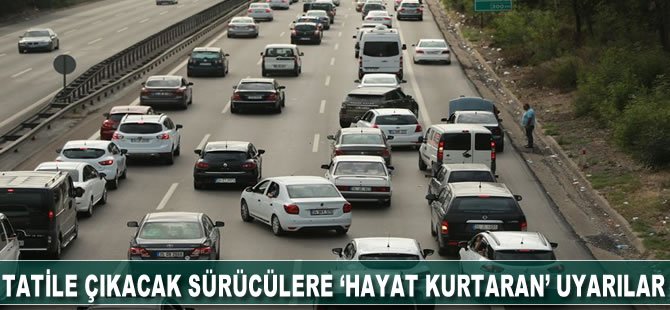 Tatile çıkacak sürücülere 'hayat kurtaran' uyarılar