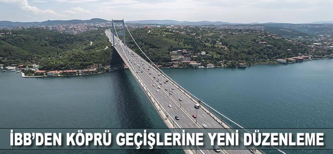 İBB'den köprü geçişlerine yeni düzenleme