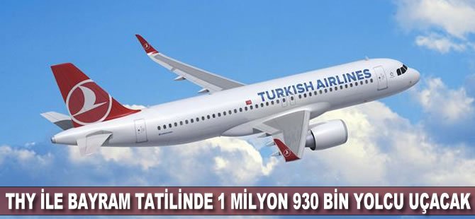 THY ile bayram tatilinde 1 milyon 930 bin yolcu uçacak