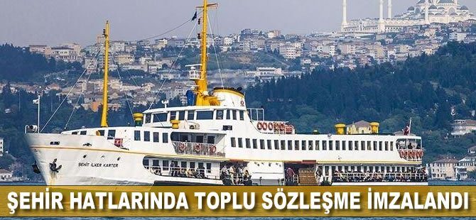 Şehir hatlarında toplu sözleşme imzalandı