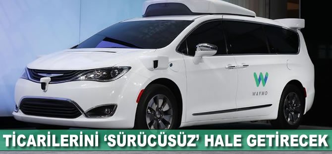 Ticarilerini 'sürücüsüz' hale getirecek!