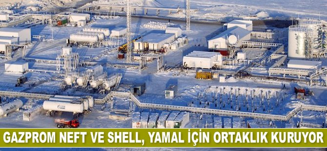 Gazprom Neft ve Shell, Yamal için ortaklık kuruyor