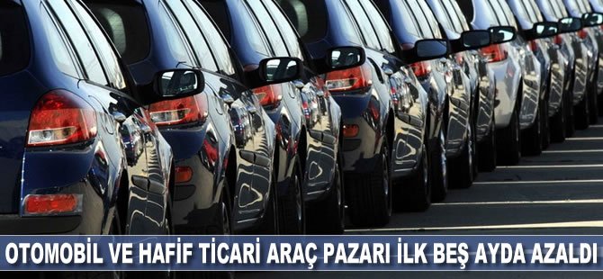 Otomobil ve hafif ticari araç pazarı ilk beş ayda azaldı