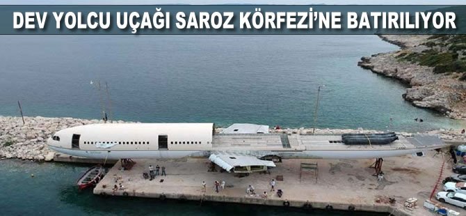 Dev yolcu uçağı Saros Körfezi'ne batırılıyor