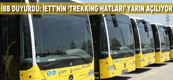 İBB duyurdu: İETT'nin "trekking hatları" yarın açılıyor