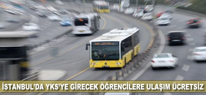 İstanbul'da YKS'ye girecek öğrencilere ulaşım ücretsiz