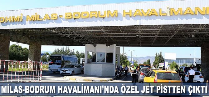 Milas-Bodrum Havalimanı'nda özel jet pistten çıktı