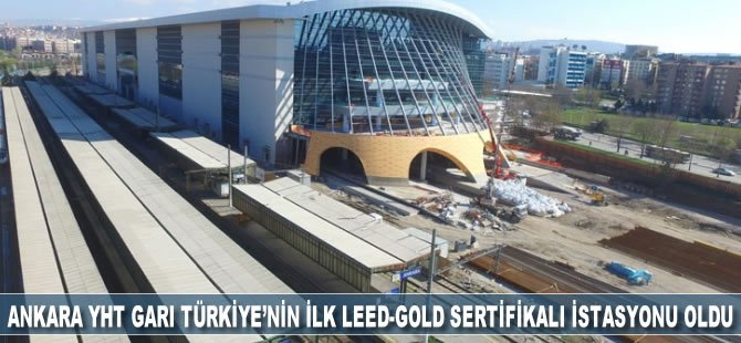 Ankara Yüksek Hızlı Tren Garı Türkiye'nin ilk LEED-GOLD sertifikalı istasyonu oldu