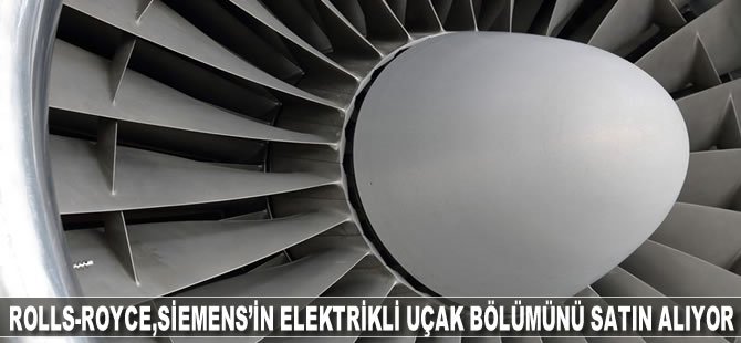 Rolls-Royce, Siemens’in elektrikli uçak bölümünü satın alıyor