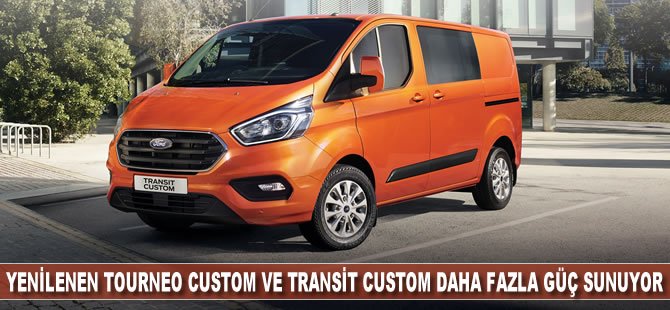 Yeni Ford Transit ve Custom modelleri ileri teknoloji ve verimli motorlarıyla Türkiye’de