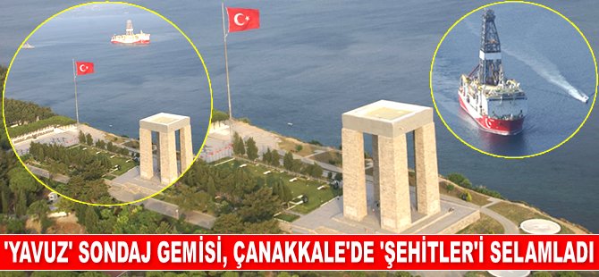 ‘Yavuz’ sondaj gemisi, ‘Şehitler’i selamladı