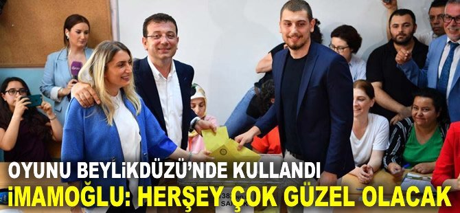 İmamoğlu:Her şey çok güzel olacak