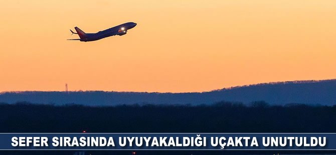 Sefer sırasında uyuyakaldığı uçakta unutuldu