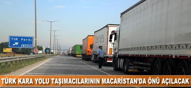 Türk kara yolu taşımacılarının Macaristan'da önü açılacak