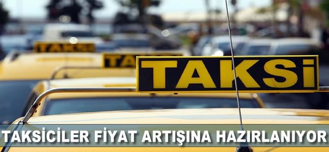 Taksiciler fiyat artışına hazırlanıyor