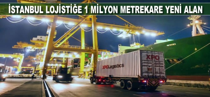 İstanbul lojistiğe 1 milyon metrekare yeni alan