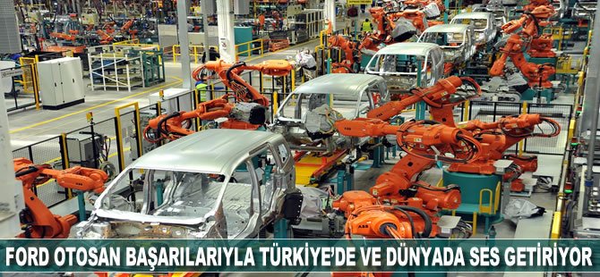 Otomotiv sanayinin 60 yıllık çınarı Ford Otosan başarılarıyla Türkiye’de ve dünyada ses getiriyor