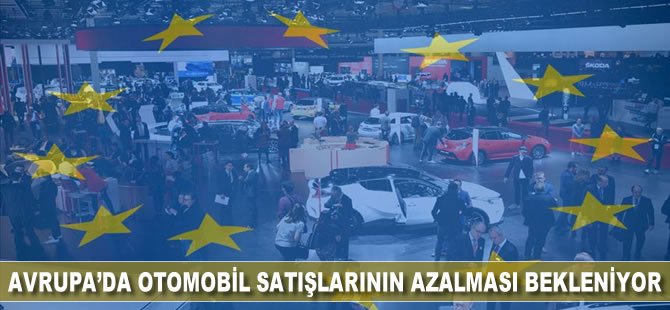 Avrupa'da otomobil satışlarının azalması bekleniyor