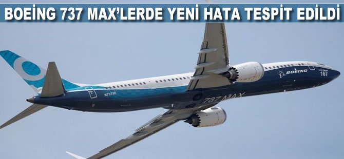 Boeing 737 Max'lerde yeni hata tespit edildi