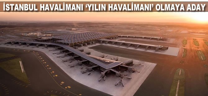 İstanbul Havalimanı 'yılın havalimanı' olmaya aday