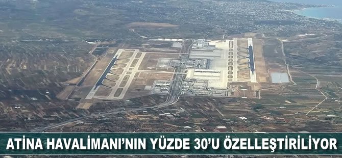 Atina Havalimanı'nın yüzde 30'u özelleştiriliyor