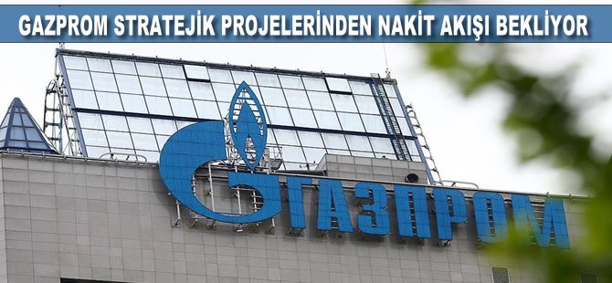 Gazprom stratejik projelerinden nakit akışı bekliyor