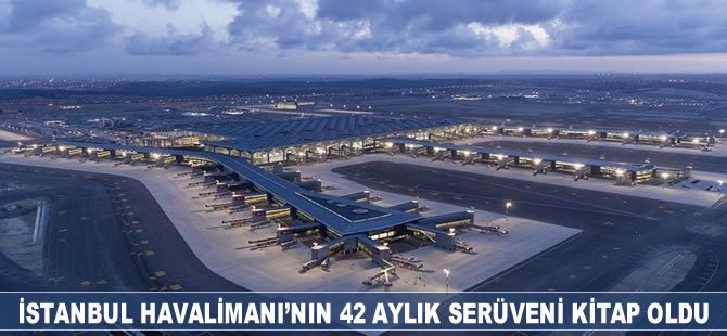 İstanbul Havalimanı'nın 42 aylık serüveni kitap oldu