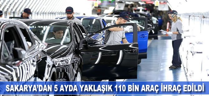 Sakarya'dan 5 ayda yaklaşık 110 bin araç ihraç edildi