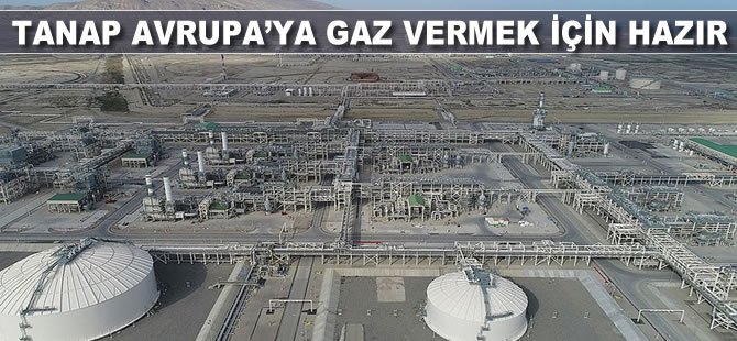 TANAP Avrupa'ya gaz vermek için hazır