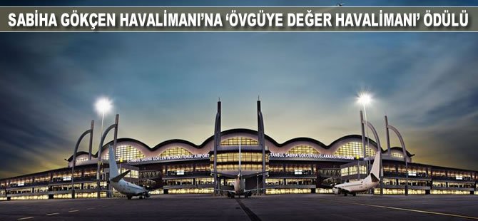 Sabiha Gökçen Havalimanı'na 'Övgüye Değer Havalimanı' ödülü