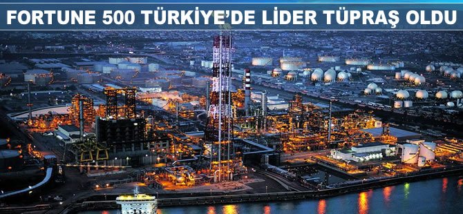 Fortune 500 Türkiye'de lider TÜPRAŞ oldu