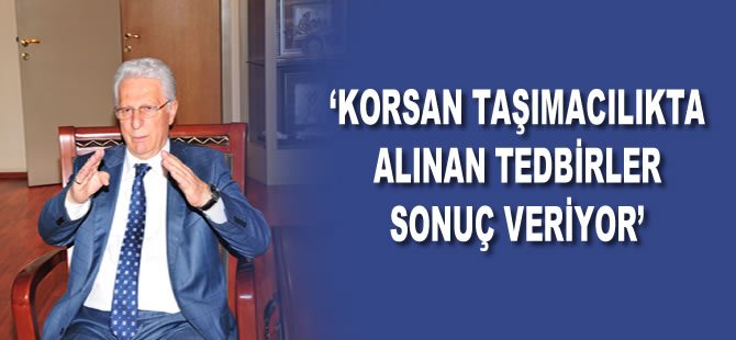 ''Korsan taşımacılıkta alınan tedbirler sonuç veriyor''