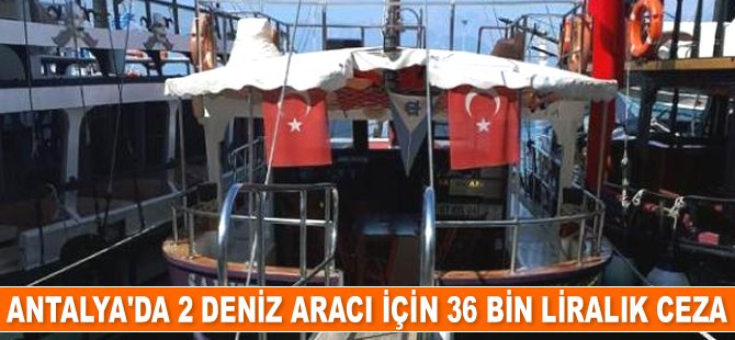 Antalya'da 2 deniz aracı için 36 bin lira ceza kesildi