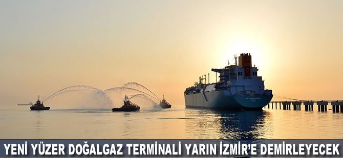 Yeni yüzer doğal gaz terminali yarın İzmir'e demirleyecek