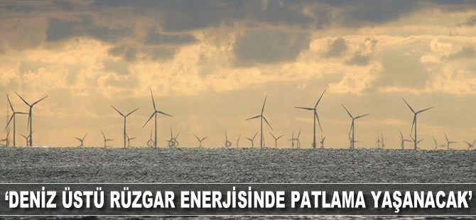 'Deniz üstü rüzgar enerjisinde patlama yaşanacak'