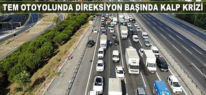 TEM'de direksiyon başında kalp krizi