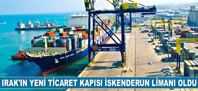 Irak'ın yeni ticaret kapısı İskenderun Limanı oldu